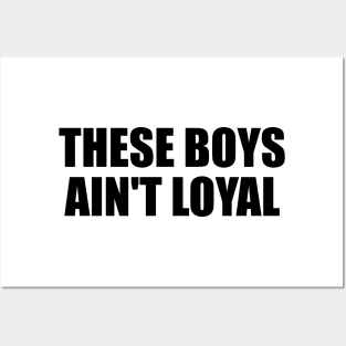 These boys ain't loyal Posters and Art